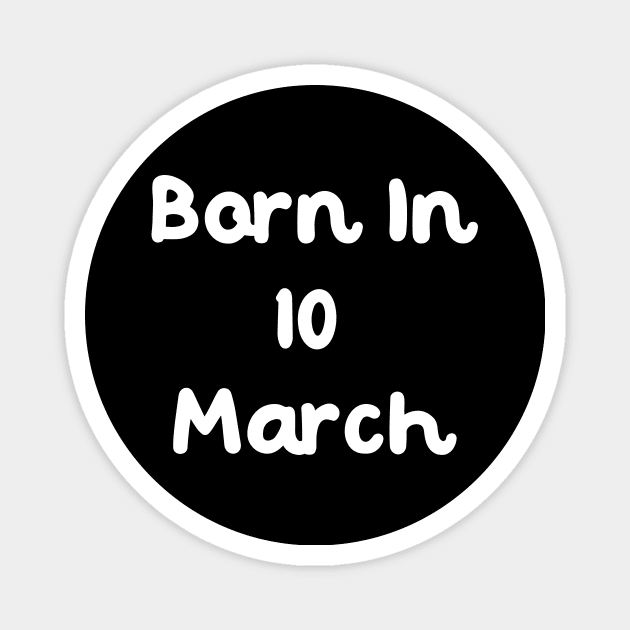 Born In 10 March Magnet by Fandie